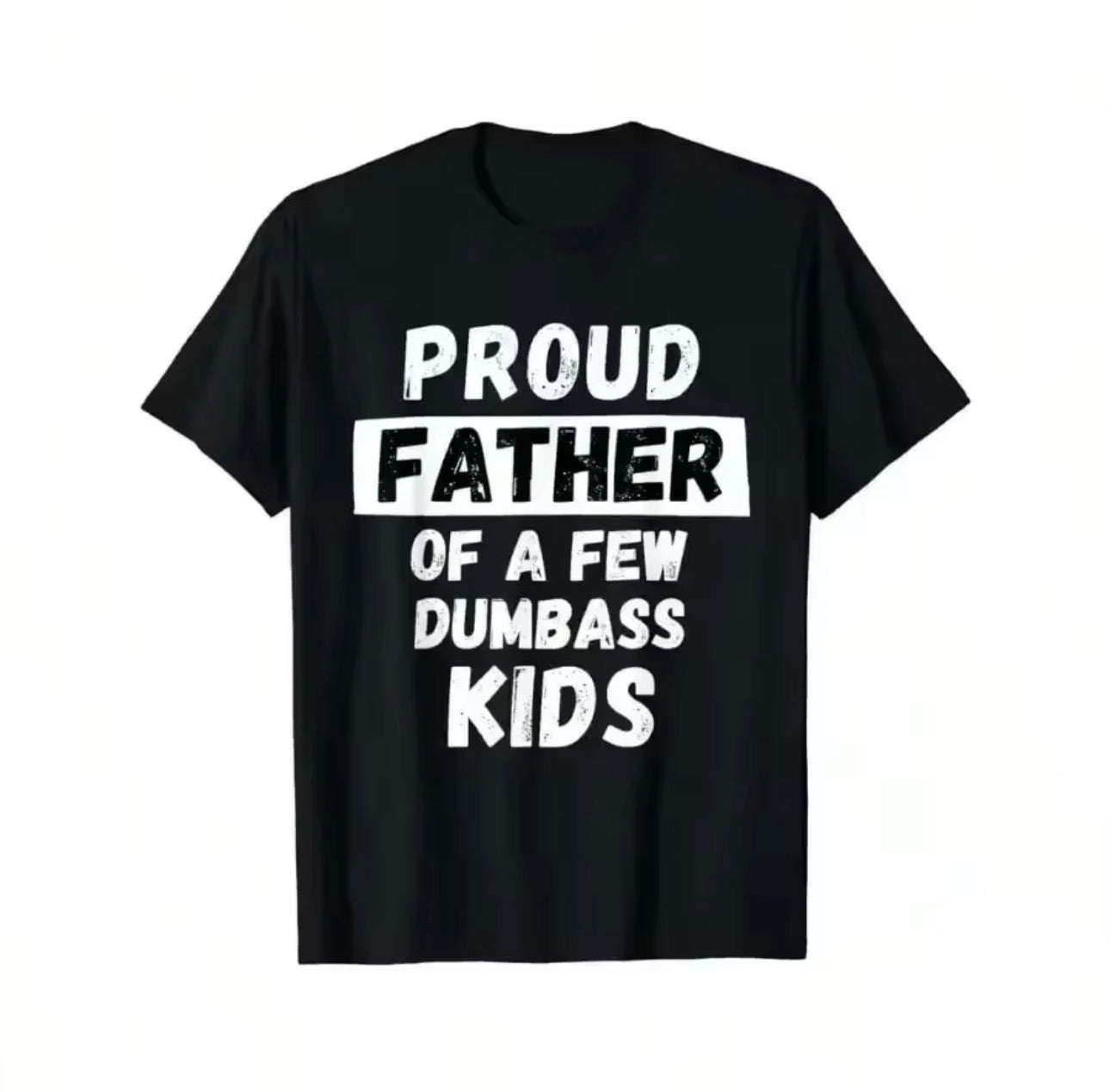 Proud Father of a few Dumbass Kids | Dad Tee’s